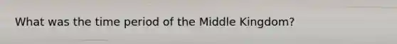 What was the time period of the Middle Kingdom?