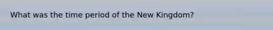 What was the time period of the New Kingdom?