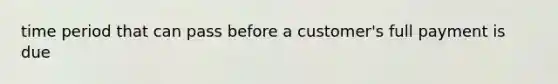 time period that can pass before a customer's full payment is due