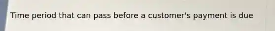 Time period that can pass before a customer's payment is due