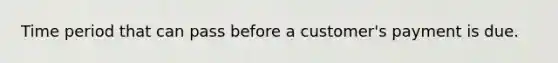 Time period that can pass before a customer's payment is due.