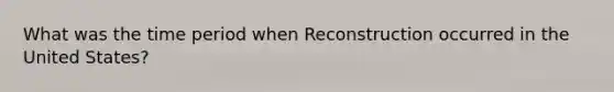 What was the time period when Reconstruction occurred in the United States?