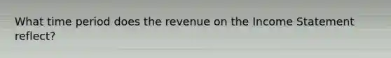 What time period does the revenue on the Income Statement reflect?