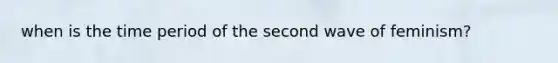 when is the time period of the second wave of feminism?