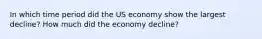 In which time period did the US economy show the largest decline? How much did the economy decline?