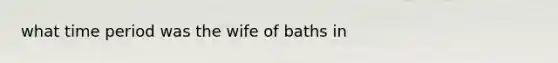 what time period was the wife of baths in