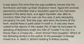 It was about this time that the pigs suddenly moved into the farmhouse and took up their residence there. Again the animals seemed to remember that a resolution against this had been passed in the early days, and again Squealer was able to convince them that this was not the case. It was absolutely necessary, he said, that the pigs, who were the brains of the farm, should have a quiet place to work in. It was also more suited to the dignity of the Leader (for of late he had taken to speaking of Napoleon under the title of "Leader") to live in a house than in a mere sty. —from Animal Farm Question: Which of the following writers is the author of the passage? A.George Orwell B.H. G. Wells C.William Golding D.Aldous Huxley