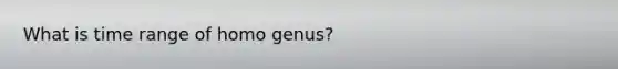 What is time range of homo genus?