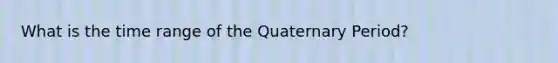 What is the time range of the Quaternary Period?