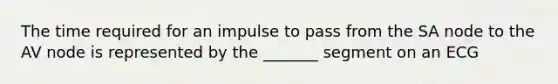 The time required for an impulse to pass from the SA node to the AV node is represented by the _______ segment on an ECG