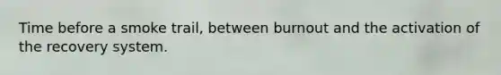 Time before a smoke trail, between burnout and the activation of the recovery system.