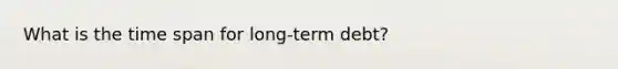 What is the time span for long-term debt?