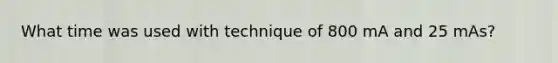 What time was used with technique of 800 mA and 25 mAs?