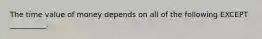 The time value of money depends on all of the following EXCEPT __________.