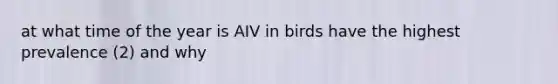 at what time of the year is AIV in birds have the highest prevalence (2) and why