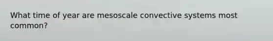 What time of year are mesoscale convective systems most common?