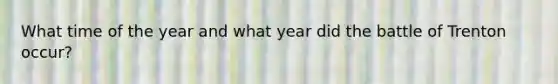 What time of the year and what year did the battle of Trenton occur?