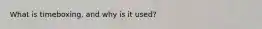 What is timeboxing, and why is it used?
