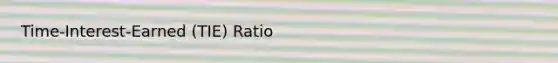 Time-Interest-Earned (TIE) Ratio