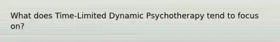 What does Time-Limited Dynamic Psychotherapy tend to focus on?