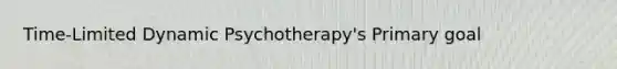 Time-Limited Dynamic Psychotherapy's Primary goal