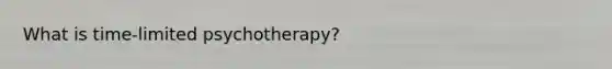 What is time-limited psychotherapy?