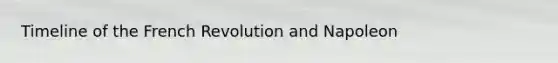 Timeline of the French Revolution and Napoleon