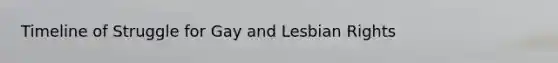 Timeline of Struggle for Gay and Lesbian Rights