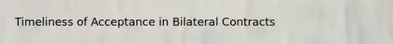 Timeliness of Acceptance in Bilateral Contracts