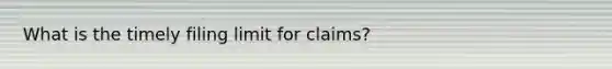 What is the timely filing limit for claims?