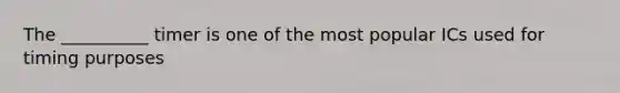 The __________ timer is one of the most popular ICs used for timing purposes