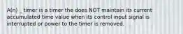 A(n) _ timer is a timer the does NOT maintain its current accumulated time value when its control input signal is interrupted or power to the timer is removed.