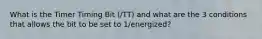 What is the Timer Timing Bit (/TT) and what are the 3 conditions that allows the bit to be set to 1/energized?