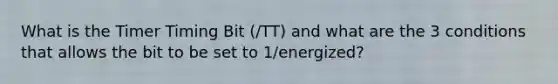 What is the Timer Timing Bit (/TT) and what are the 3 conditions that allows the bit to be set to 1/energized?