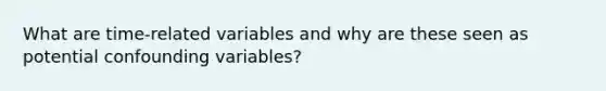 What are time-related variables and why are these seen as potential confounding variables?