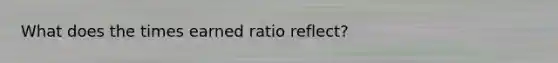 What does the times earned ratio reflect?