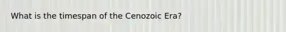 What is the timespan of the Cenozoic Era?