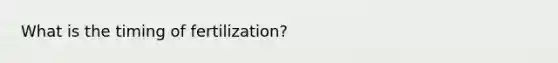 What is the timing of fertilization?