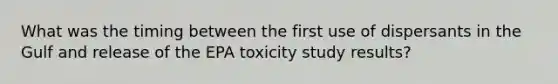 What was the timing between the first use of dispersants in the Gulf and release of the EPA toxicity study results?