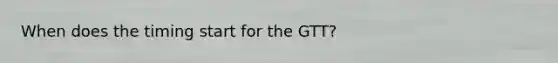 When does the timing start for the GTT?