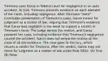 Timmons sues Garza in federal court for negligence in an auto accident. At trial, Timmons presents evidence on each element of the claim, including negligence. After Timmons "rests" (concludes presentation of Timmons's case), Garza moves for judgment as a matter of law, arguing that Timmons's evidence that Garza was negligent is too weak to support a verdict in Timmons's favor. The judge denies the motion, and Garza presents her case, including evidence that Timmons's negligence caused the accident. Garza does not renew the motion at the close of all the evidence. The case goes to the jury, which returns a verdict for Timmons. After the verdict, Garza may not move for judgment as a matter of law under Rule 50(b). (A) True (B) False