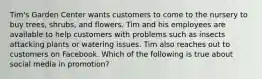 Tim's Garden Center wants customers to come to the nursery to buy trees, shrubs, and flowers. Tim and his employees are available to help customers with problems such as insects attacking plants or watering issues. Tim also reaches out to customers on Facebook. Which of the following is true about social media in promotion?