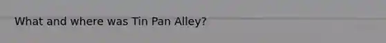 What and where was Tin Pan Alley?