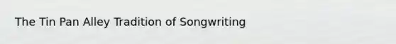 The Tin Pan Alley Tradition of Songwriting