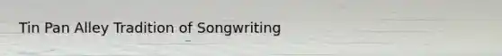 Tin Pan Alley Tradition of Songwriting