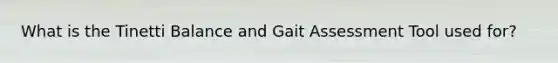 What is the Tinetti Balance and Gait Assessment Tool used for?