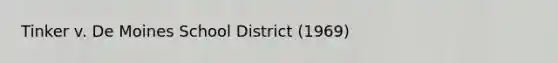 Tinker v. De Moines School District (1969)