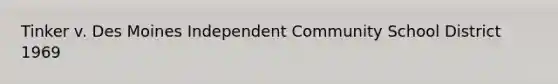Tinker v. Des Moines Independent Community School District 1969