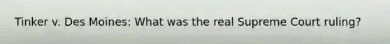 Tinker v. Des Moines: What was the real Supreme Court ruling?