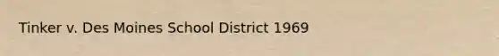 Tinker v. Des Moines School District 1969